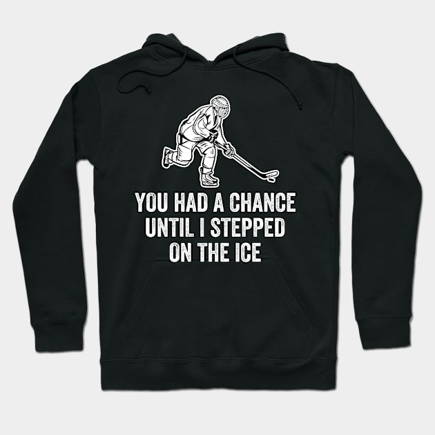 You Had A Chance Until I Stepped On The Ice Funny Hockey Hoodie by DragonTees